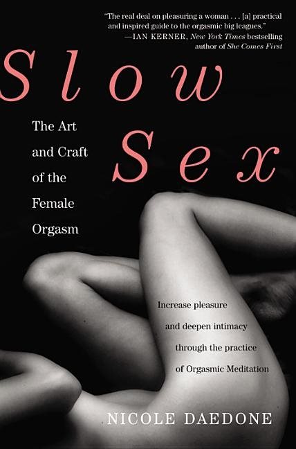 Slow sex - the art and craft of the female orgasm