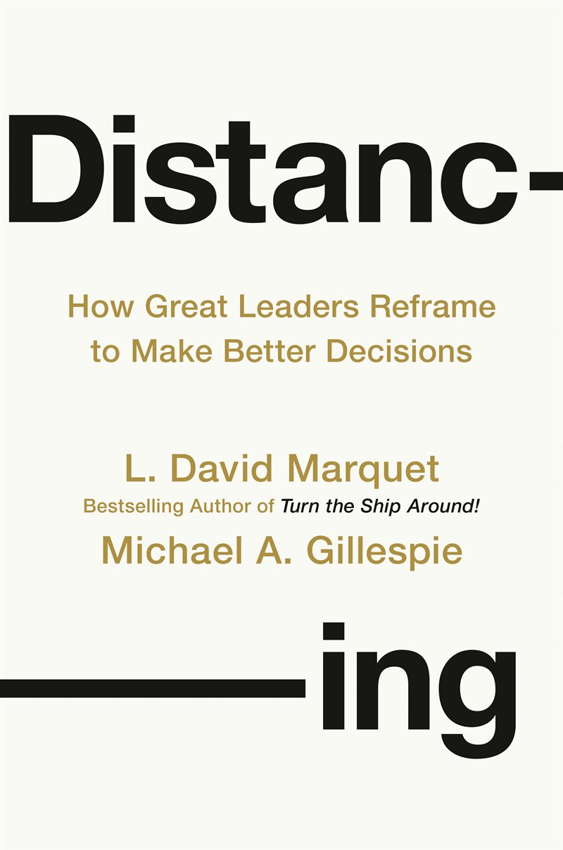 Distancing: How Great Leaders Reframe to Make Better Decisions
