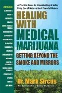 Healing With Medicinal Marijuana : Getting Beyond the Smoke and Mirrors