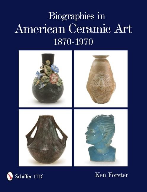 Biographies in american ceramic art - 1870-1970