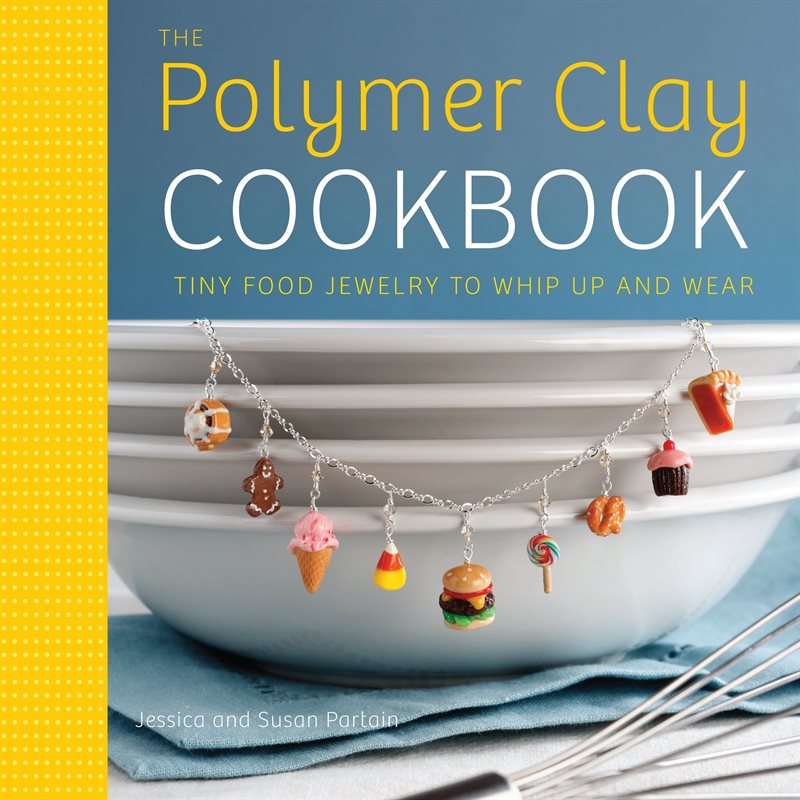 Polymer clay cookbook - tiny food jewelry to whip up and wear