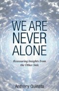 We Are Never Alone : Reassuring Insights from the Other Side