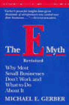 E-myth revisited - why most small businesses dont work and what to do about