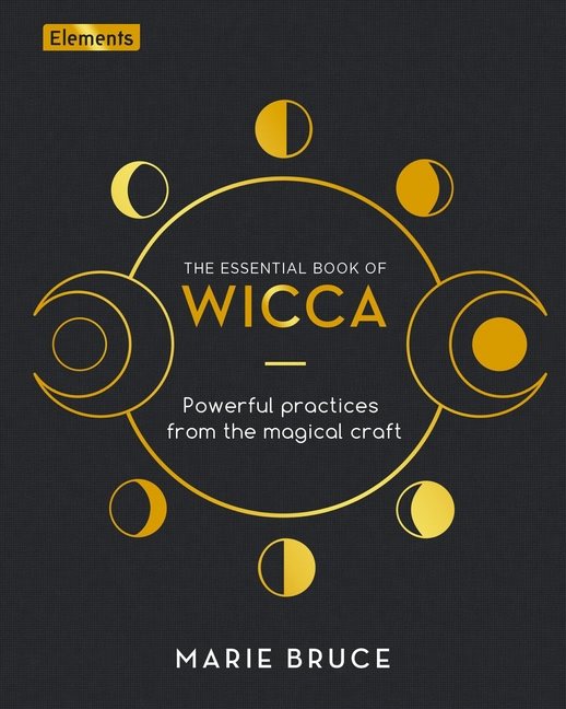 ESSENTIAL BOOK OF WICCA: Powerful Practices From The Magical Craft (H)