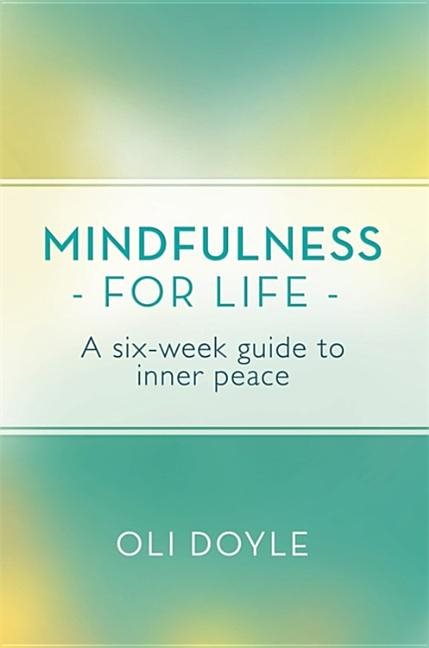 Mindfulness for life - a six-week guide to inner peace