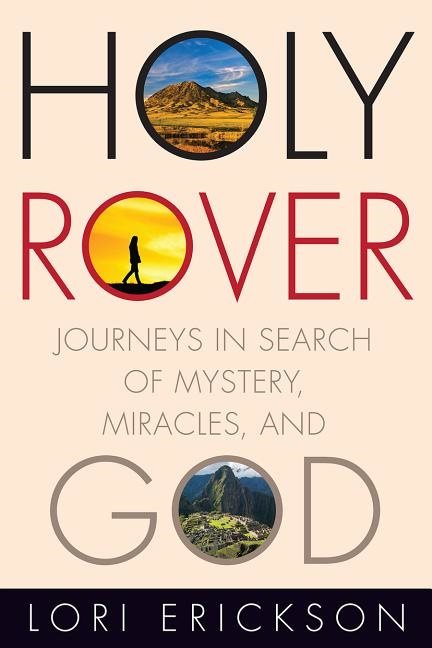 Holy rover - journeys in search of mystery, miracles, and god