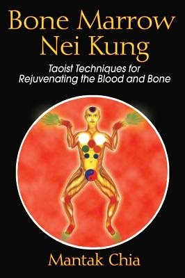 Bone narrow nei kung - taoist techniques for rejuvenating the blood and bon