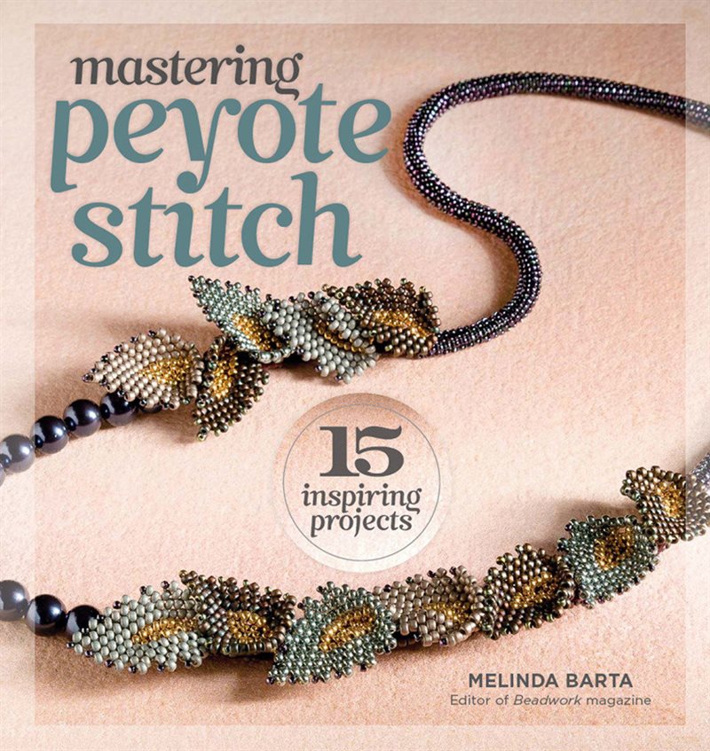 Mastering peyote stitch - 15 inspiring projects