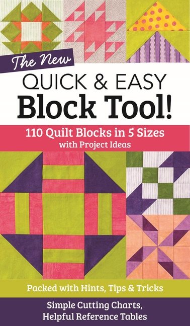 The new quick and easy block tool - 110 quilt blocks in 5 sizes with projec