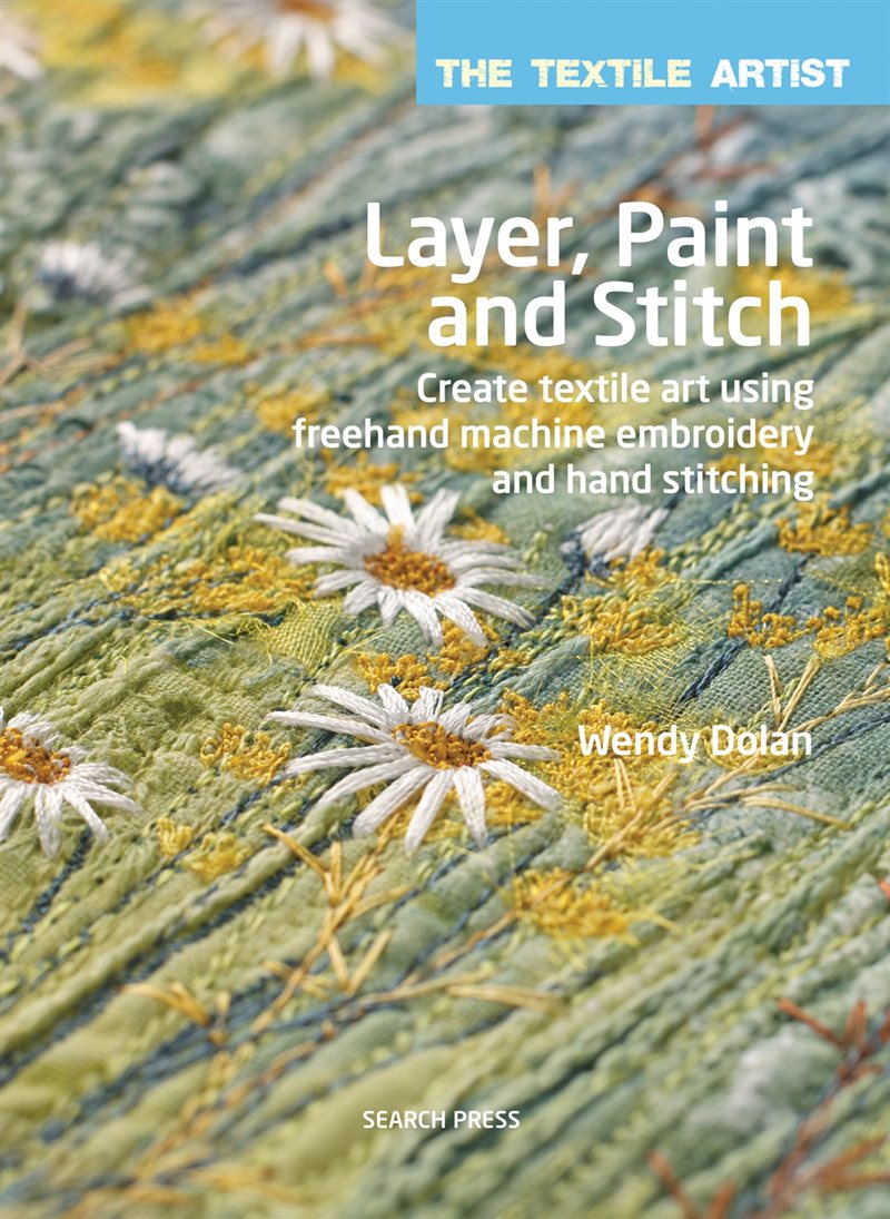 Textile artist: layer, paint and stitch - create textile art using freehand