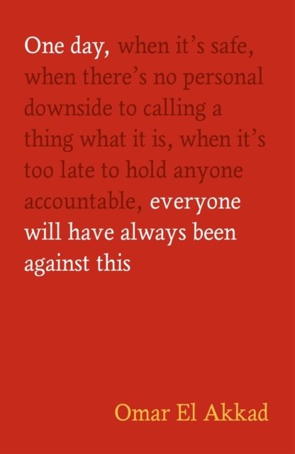 One Day, Everyone Will Have Always Been Against This