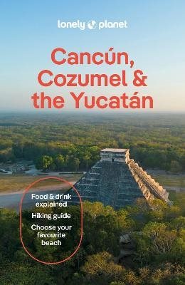 Lonely Planet Cancun, Cozumel & the Yucatan