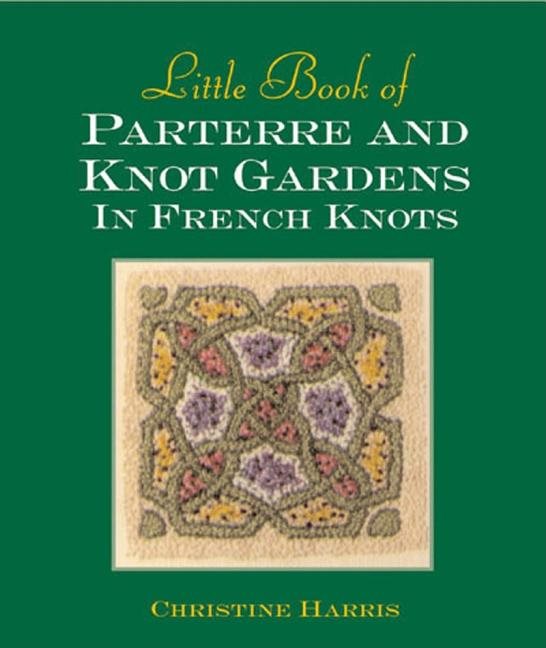 Little book of parterre & knot gardens in french knots