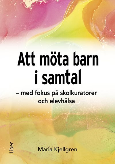 Att möta barn i samtal : med fokus på skolkuratorer och elevhälsa