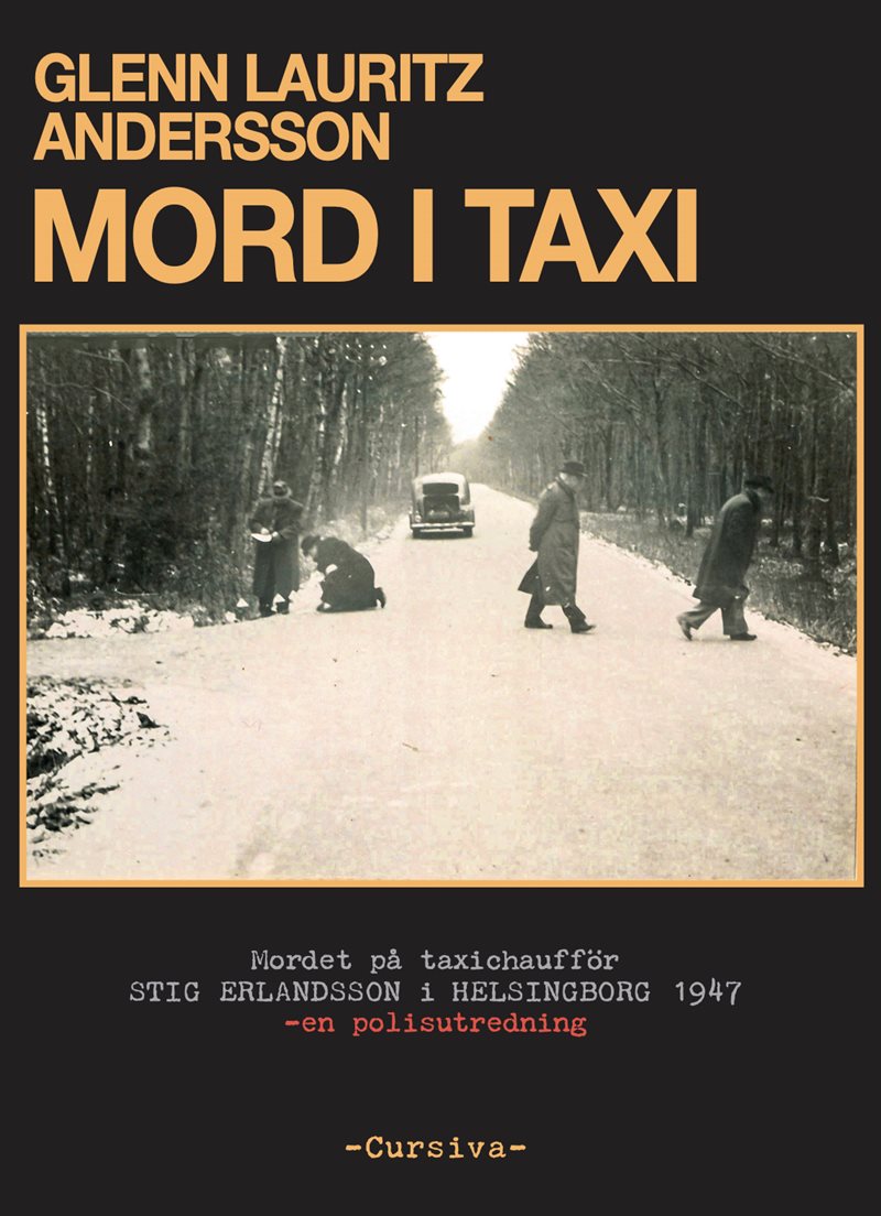 Mord i taxi : mordet på taxichaufför Stig Erlandsson i Helsingborg 1947 - en polisutredning