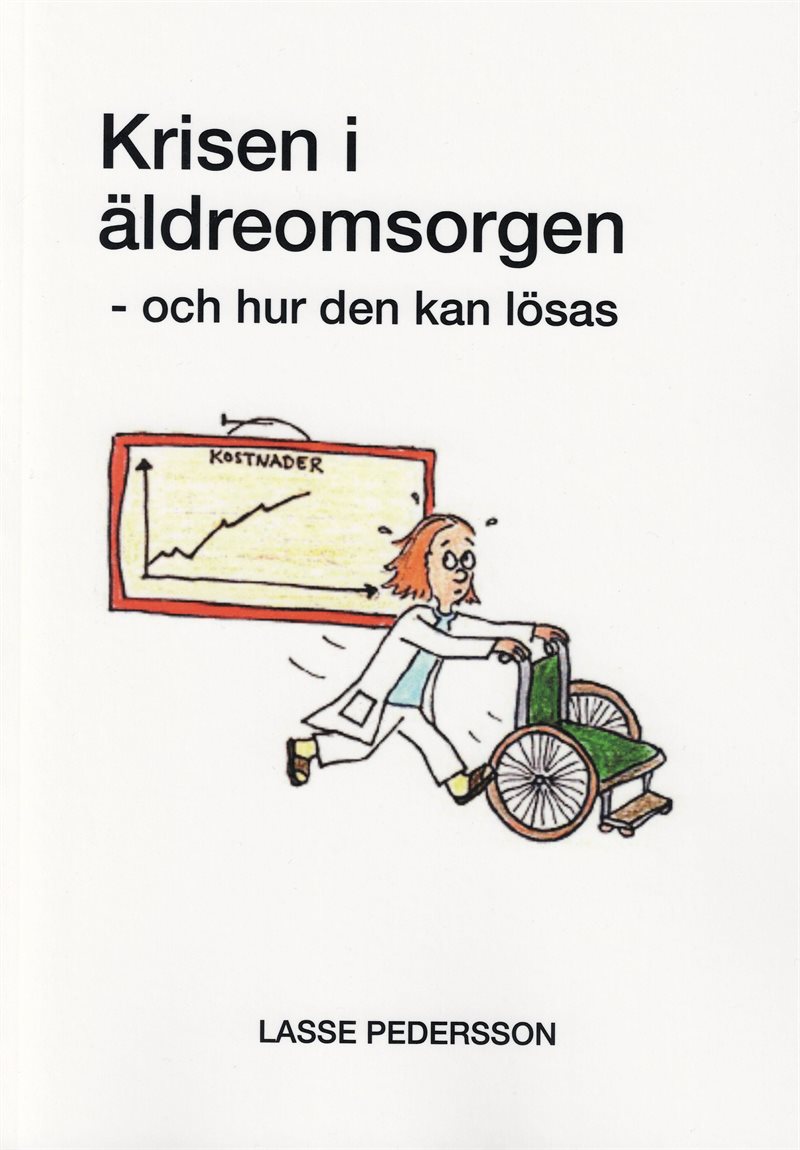 Krisen i äldreomsorgen : och hur den kan lösas