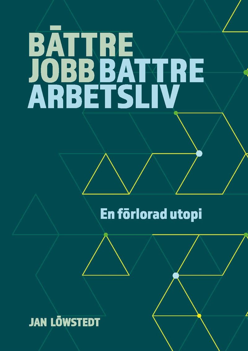 Bättre jobb, bättre arbetsliv - en förlorad utopi
