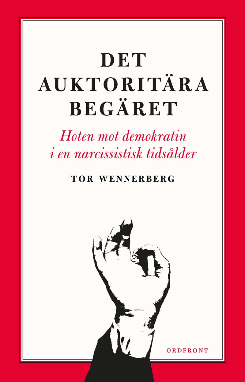 Det auktoritära begäret : hoten mot demokratin i en narcissistisk tidsålder
