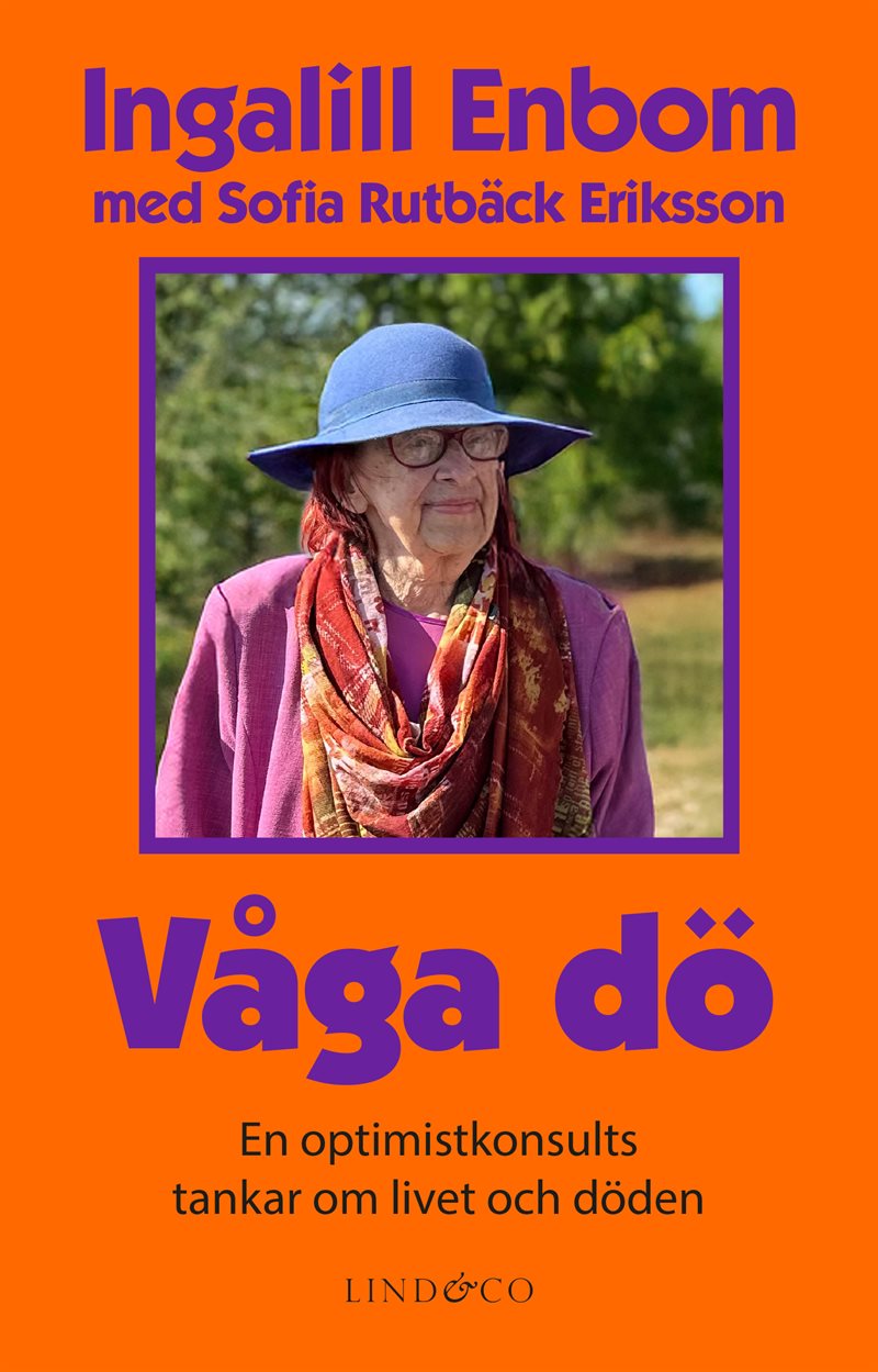 Våga dö : en optimistkonsult tankar om livet och döden