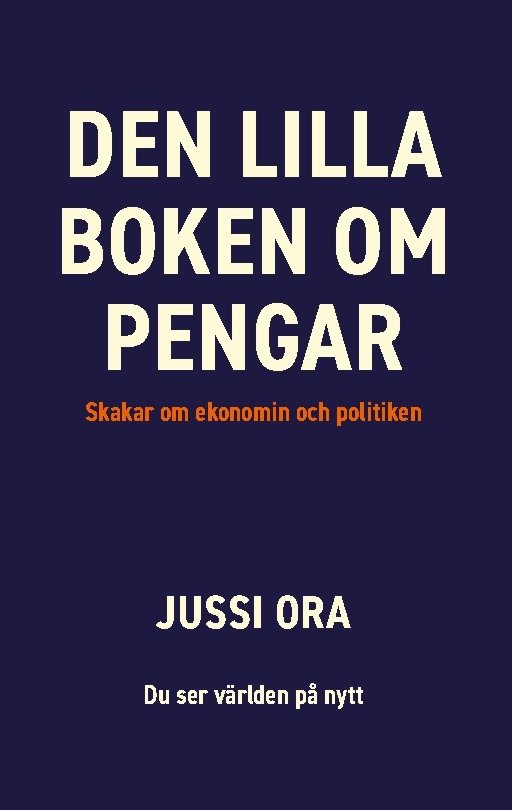 Den lilla boken om pengar : Skakar om ekonomin och politiken