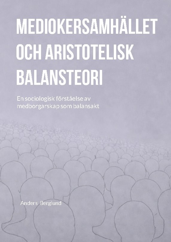 Mediokersamhället och aristotelisk balansteori : en sociologisk förståelse