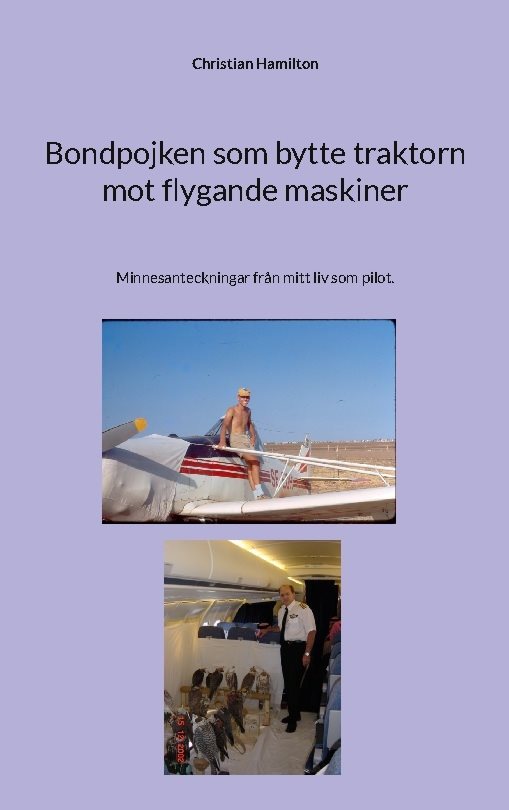 Bondpojken som bytte traktorn mot flygande maskiner : minnesanteckningar från mitt liv som pilot