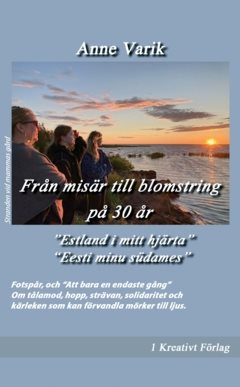 Från misär till blomstring på 30 år : Estland i mitt hjärta / Eesti minu südames