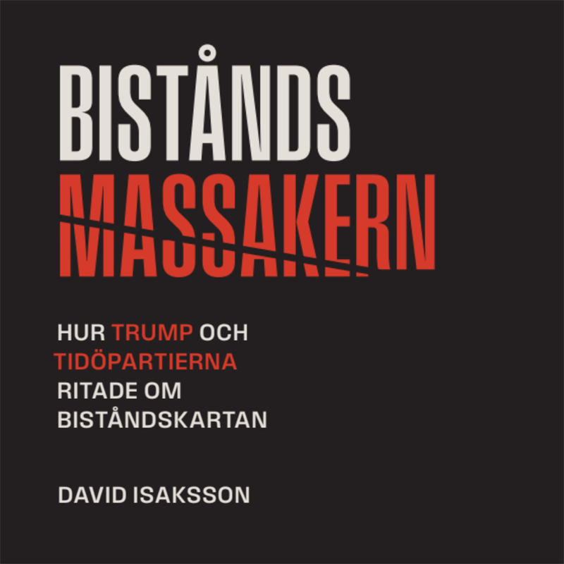 Biståndsmassakern : Hur Trump och Tidöpartierna ritade om biståndskartan