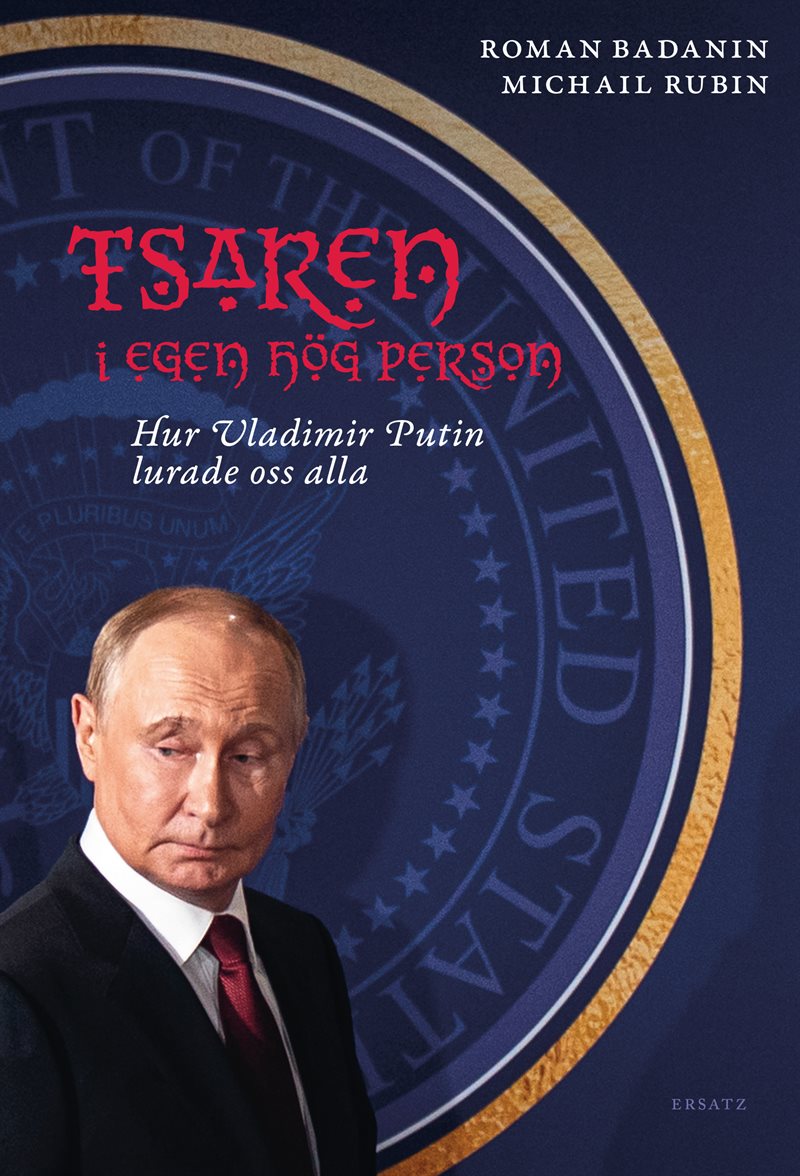 Tsaren i egen hög person : hur Vladimir Putin lurade oss alla