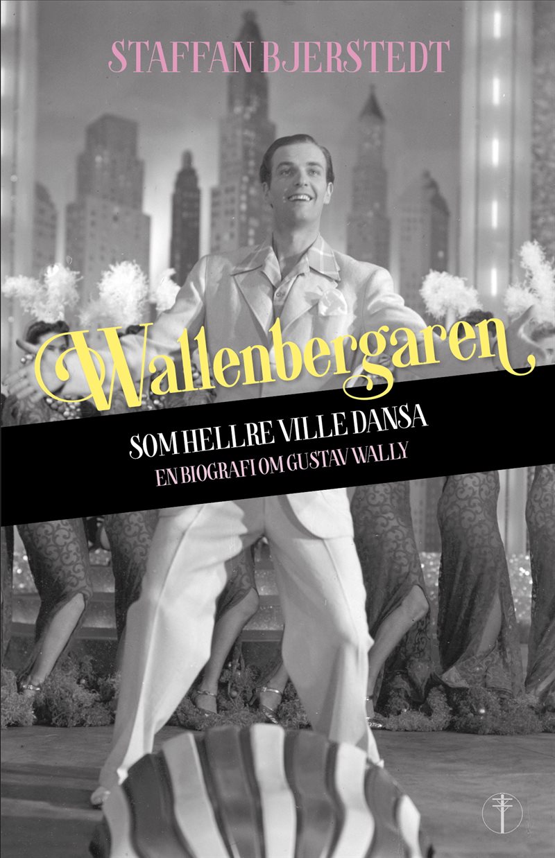 Wallenbergaren som hellre ville dansa : en biografi om Gustav Wally
