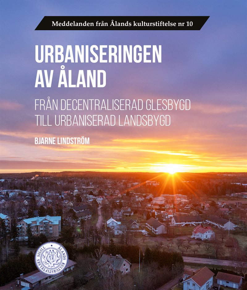 Urbaniseringen av Åland : från decentraliserad glesbygd till urbaniserad landsbygd