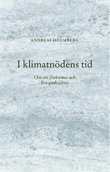 I klimatnödens tid : Om att förkunna och fira gudstjänst
